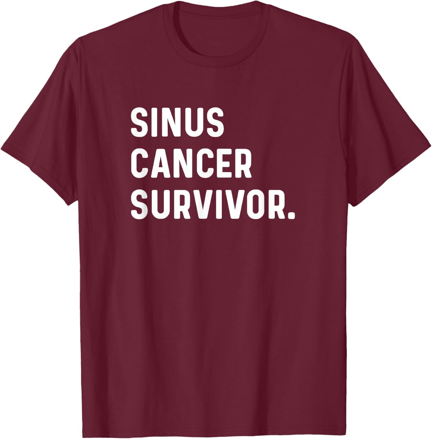 Sinus Cancer Survivor - Survived Survive T-Shirt - T-Shirt | Maroon