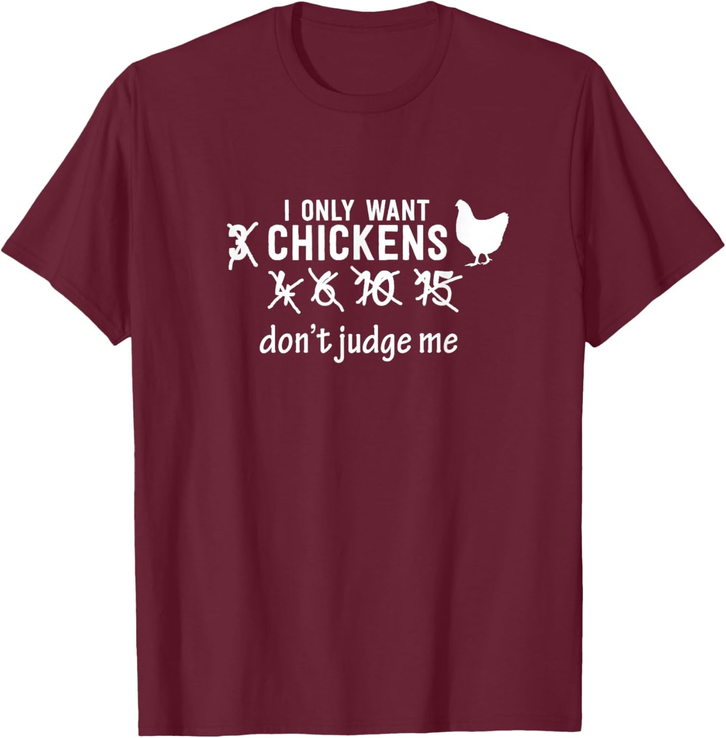 Farm Shirt I Only Want 3 Chickens Don't Judge Me T-Shirt - T-Shirt | Maroon