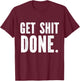 GET SHITDONE. Motivational Quote - Work Out - Get Shit Done T-Shirt - T-Shirt | Maroon