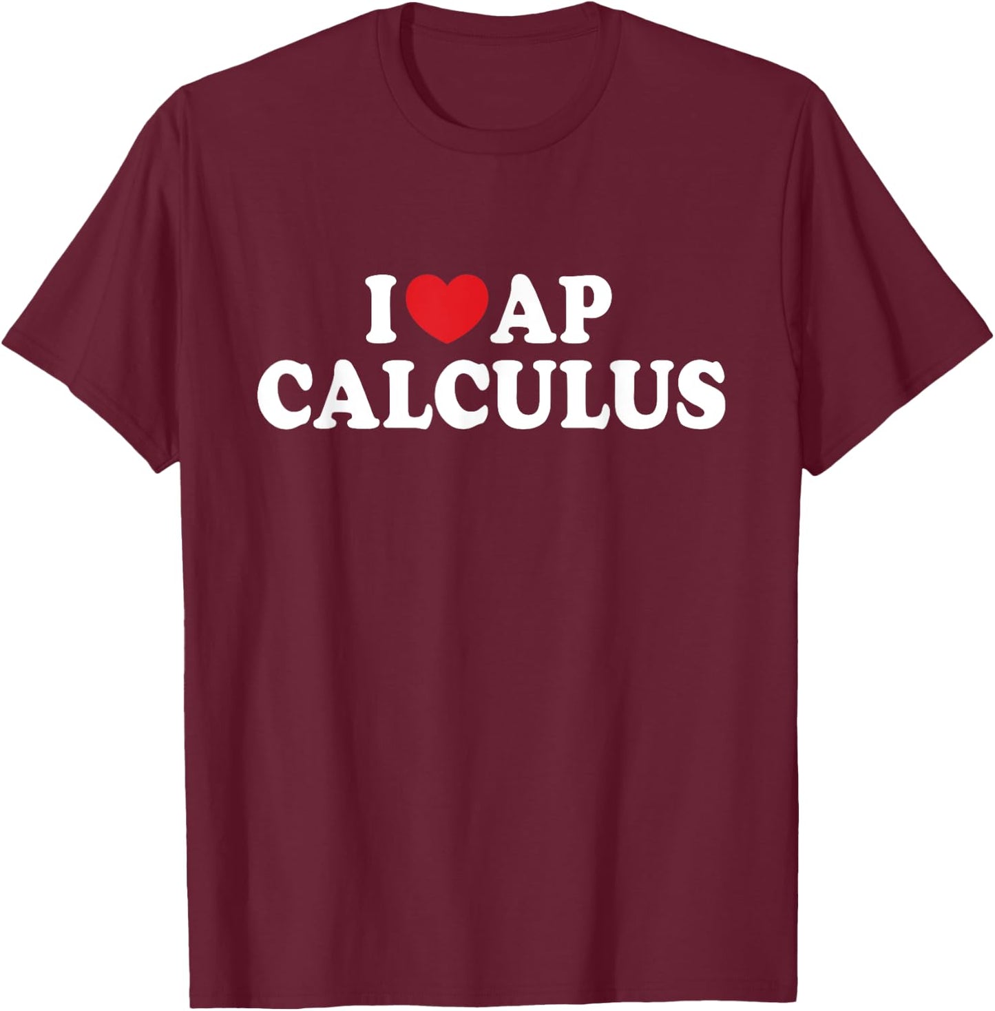I Love AP Calculus I Heart AP Calculus Teacher Student T-Shirt - T-Shirt | Maroon