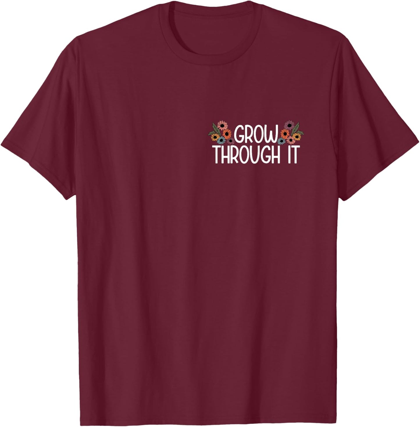 Grow Through it T-Shirt - T-Shirt | Maroon