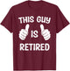 This Guy Is Retired T-Shirt - T-Shirt | Maroon