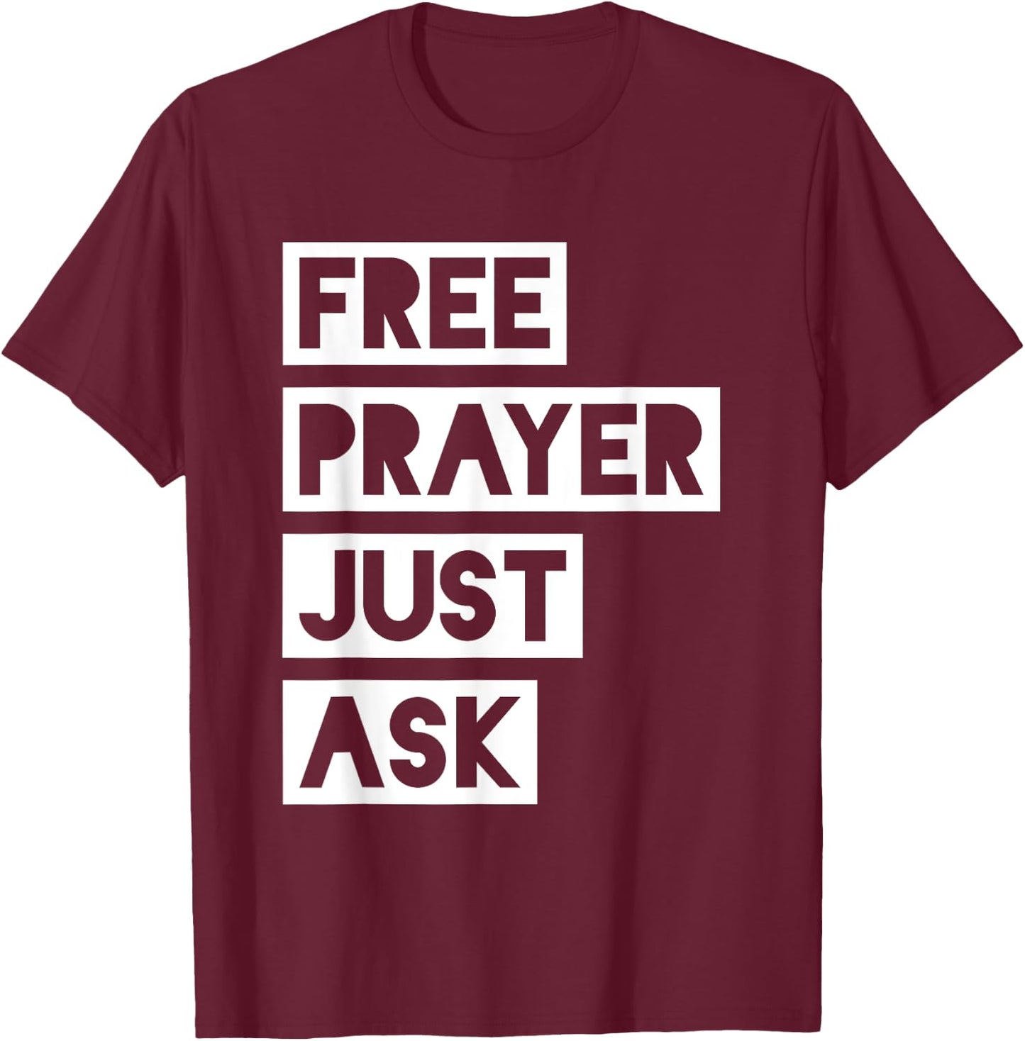 Free Prayer Just Ask - Witnessing T-Shirt - T-Shirt | Maroon