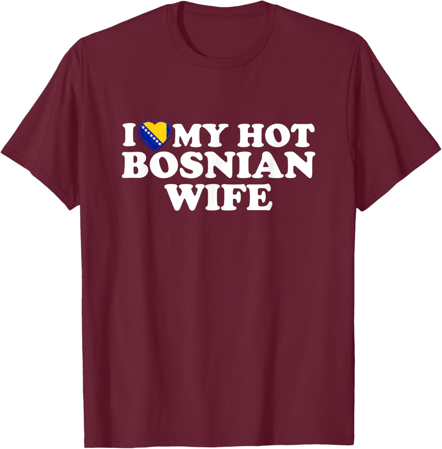 I Love My Hot Bosnian Wife T-Shirt - T-Shirt | Maroon