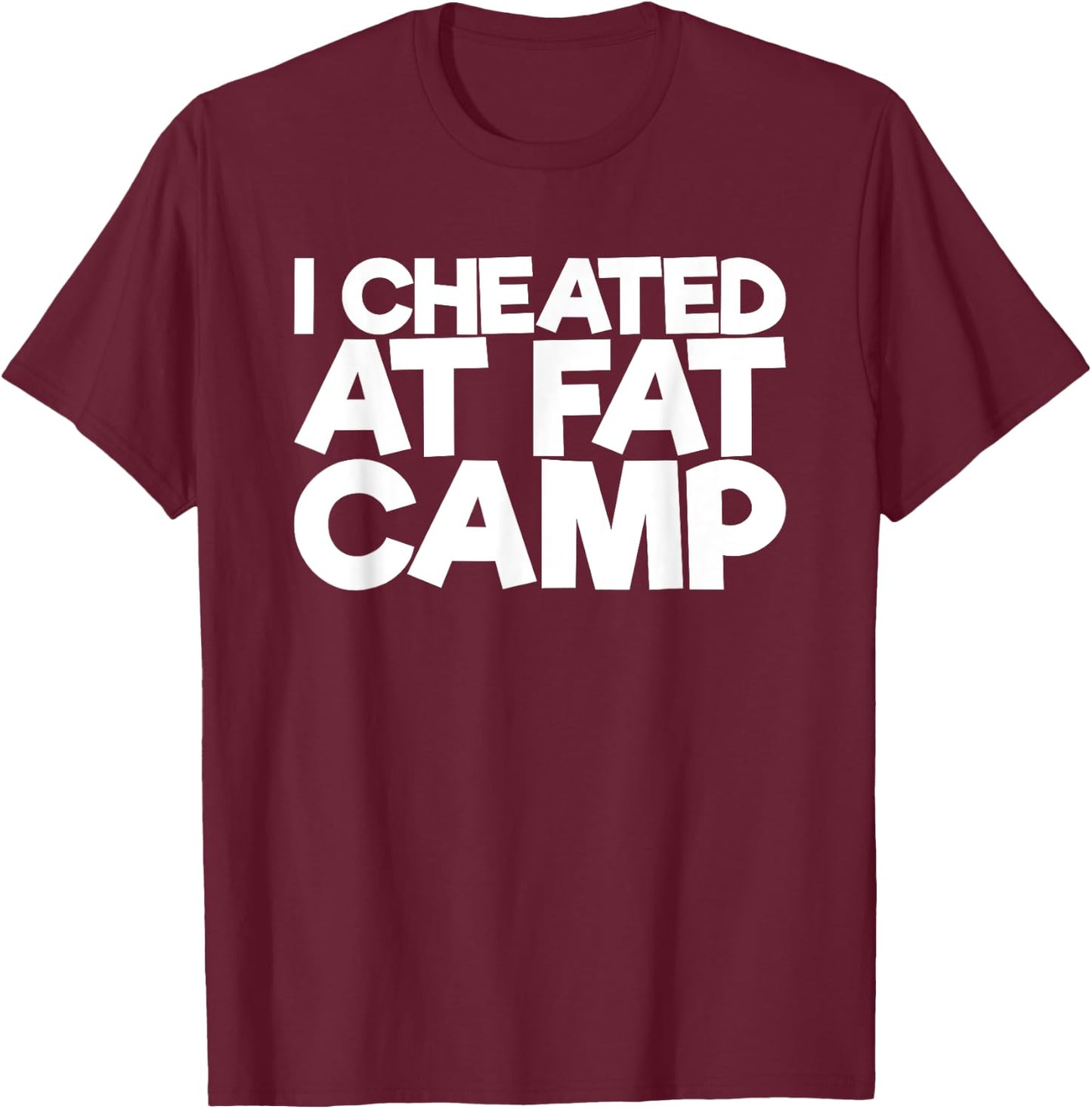 I Cheated At Fat Camp T-Shirt - T-Shirt | Maroon