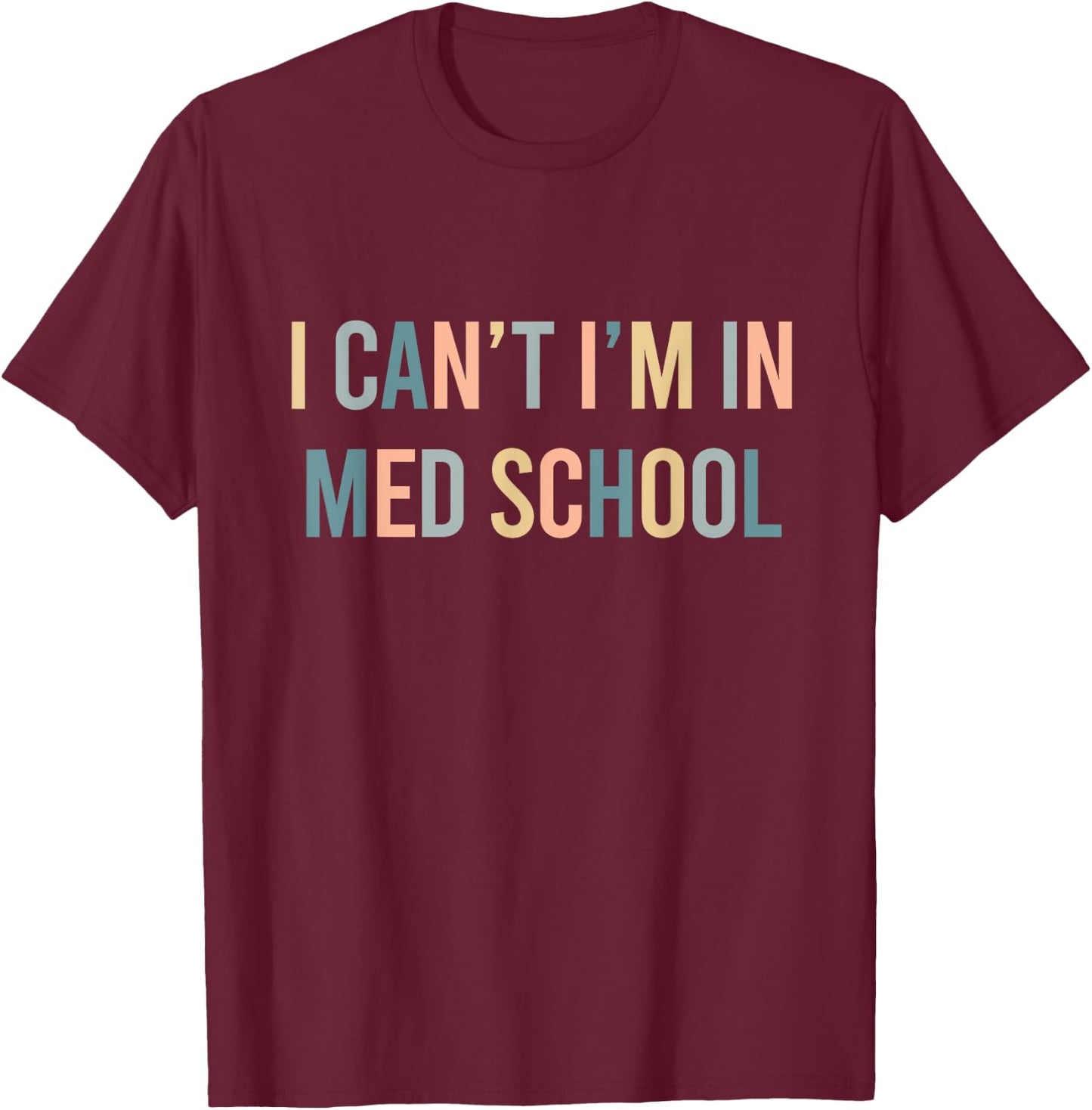 I Can't I'm In Med School Funny Medical Student T-Shirt - T-Shirt | Maroon