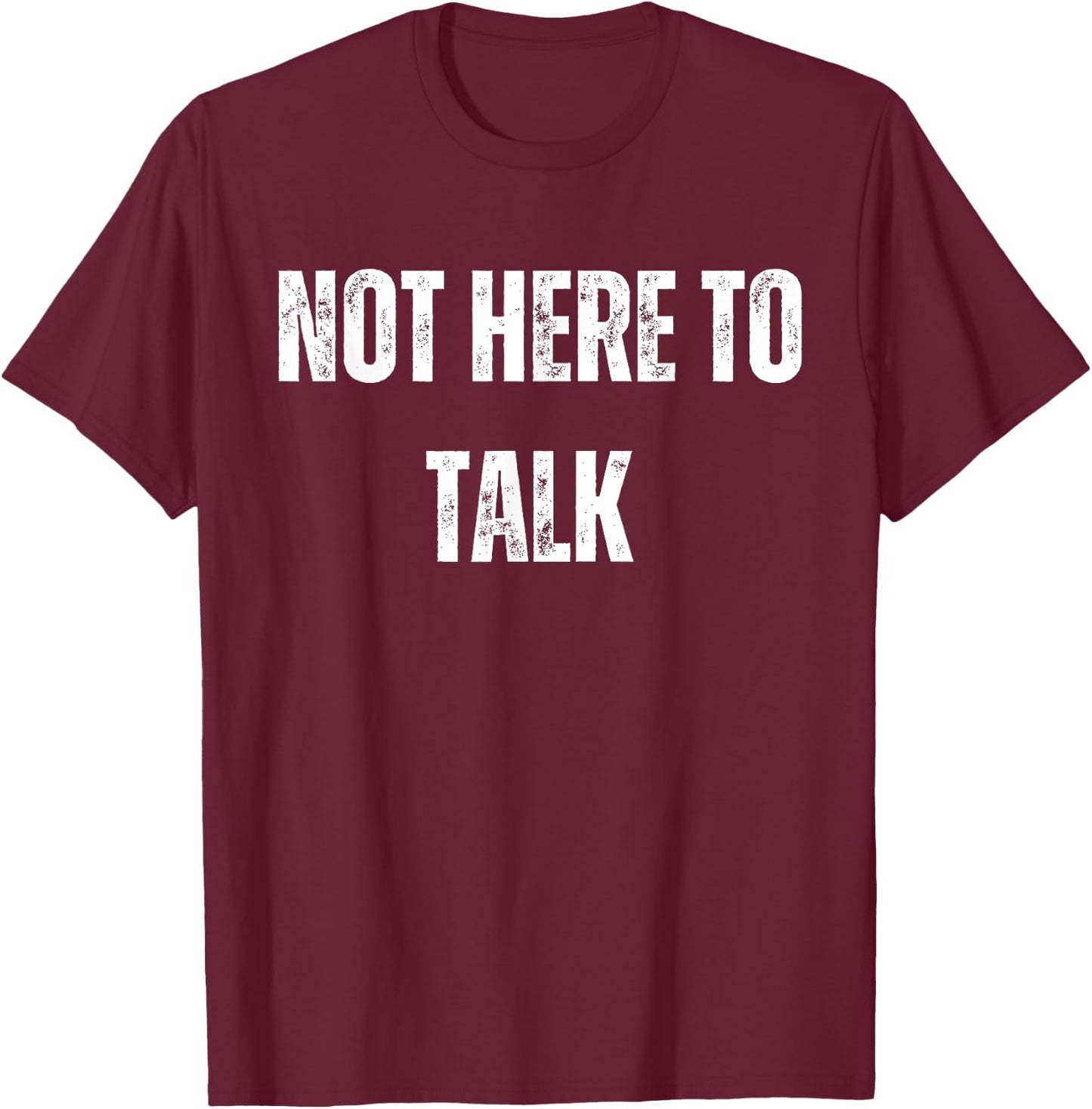 Not Here To Talk Funny Gym T-Shirt - T-Shirt | Maroon