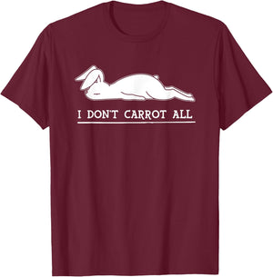 I Don't Carrot All, I Don't Care At All, Bunny Funny T-Shirt - T-Shirt | Maroon