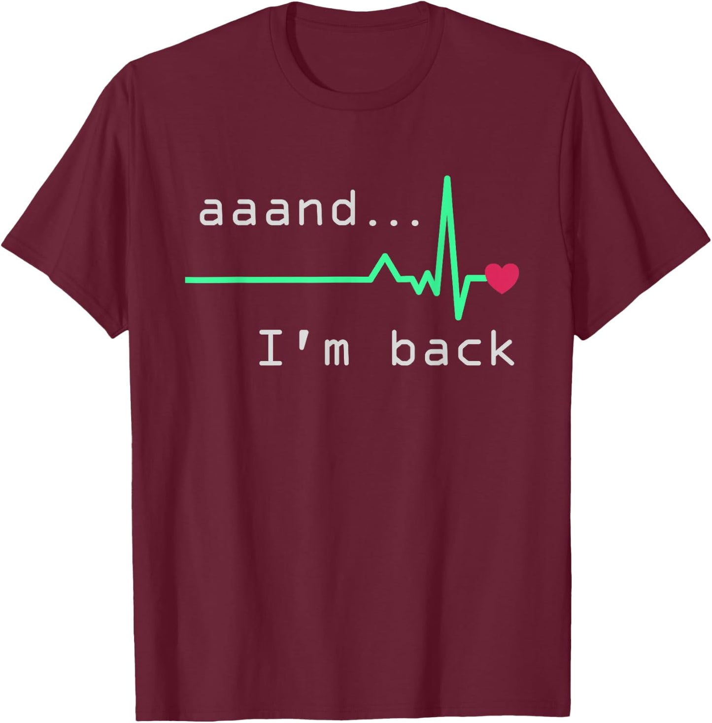 Aaand I'm back, Heart Attack Survivor Post Heart Surgery T-Shirt - T-Shirt | Maroon