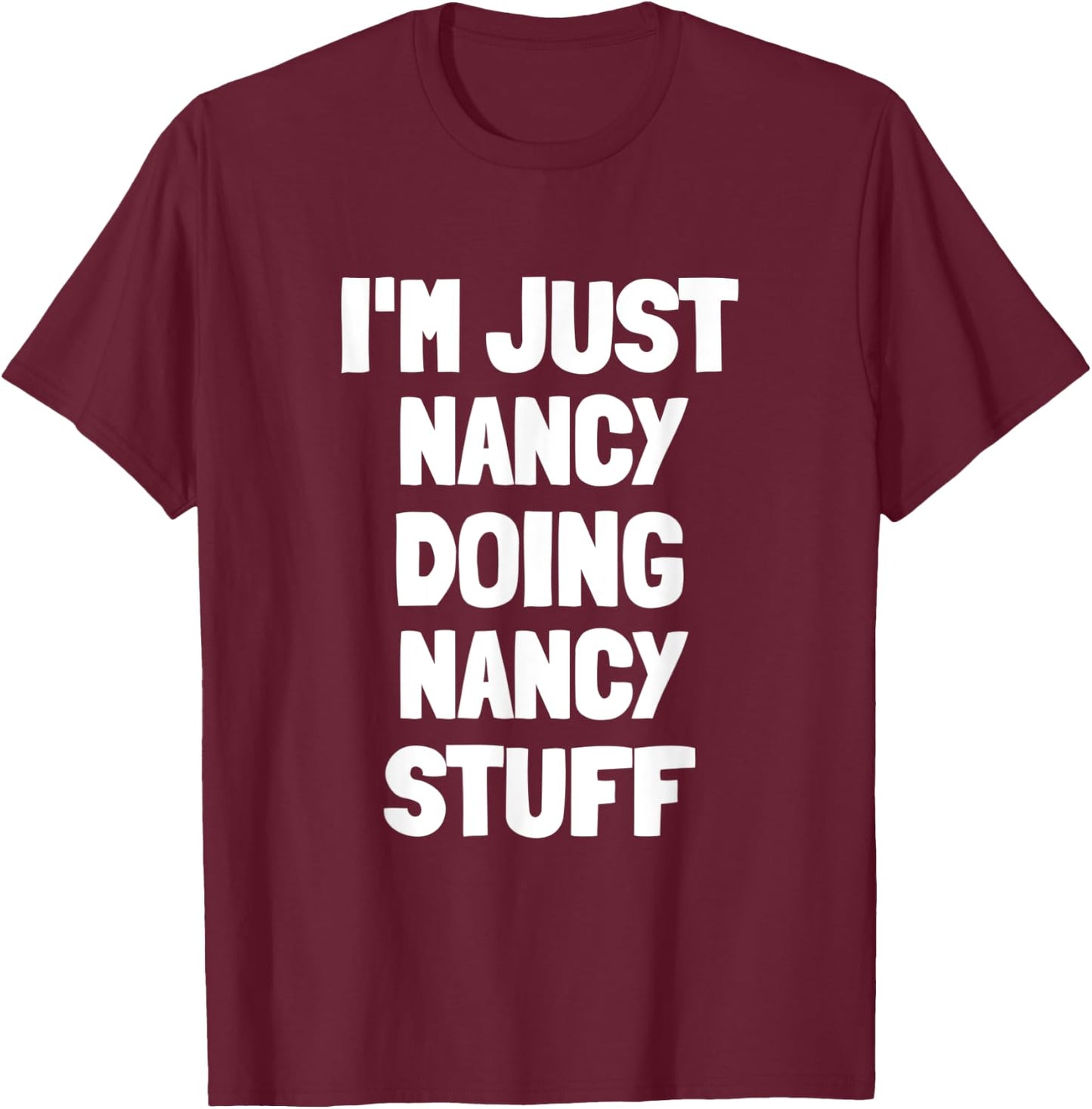 I'm Just Nancy Doing Nancy Stuff T-Shirt - T-Shirt | Maroon