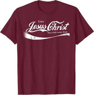 Enjoy Jesus Christ Thou Shalt Never Thirst T-Shirt - T-Shirt | Maroon