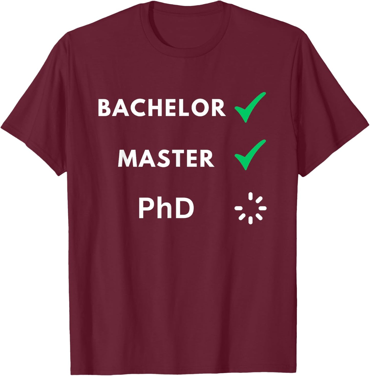 Bachelor and master done, PhD loading, PhD T-Shirt - T-Shirt | Maroon