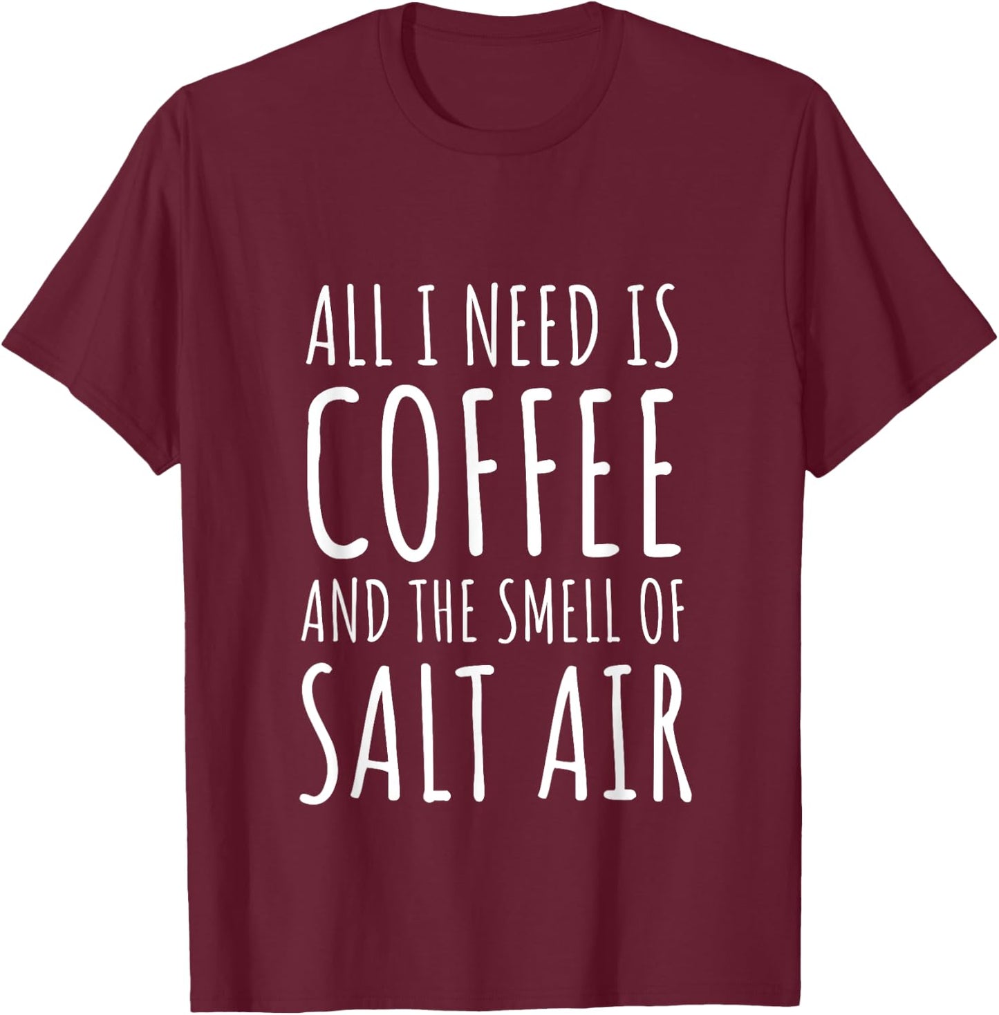 Coffee Lover All I Need Is Coffee and The Smell of Salt Air T-Shirt - T-Shirt | Maroon