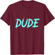 Perfect Dude Merchandise Perfect Dude Shirt Dude T-Shirt - T-Shirt | Maroon