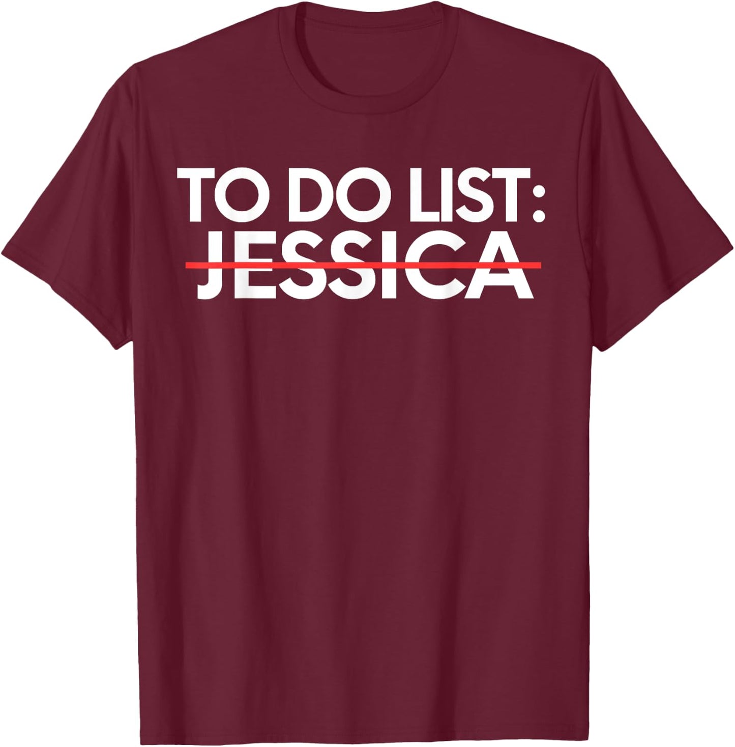 Funny To Do List Jessica Name Sarcastic Girlfriend Women T-Shirt - T-Shirt | Maroon