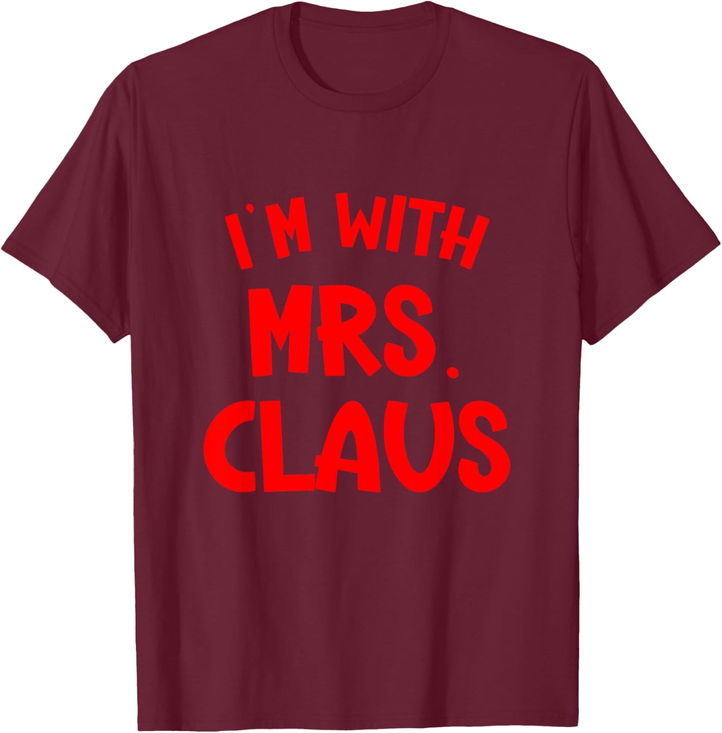 I'm with Mrs. Claus Couples Holiday Christmas Costume T-Shirt - T-Shirt | Maroon
