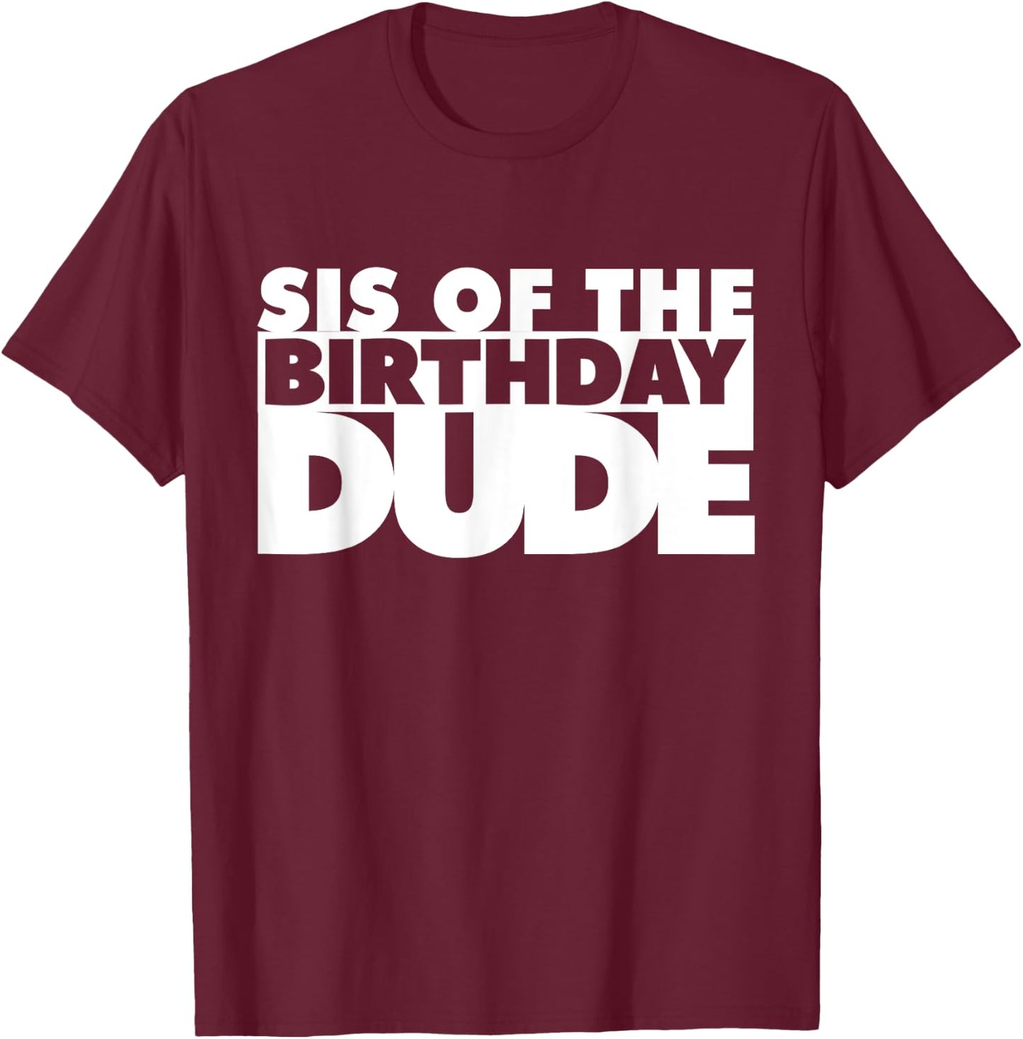Sis Of The Birthday Dude Sister Of The Birthday Dude Cousin T-Shirt - T-Shirt | Maroon
