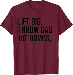 Lift Big Throw Gas Hit Bombs T-Shirt - T-Shirt | Maroon