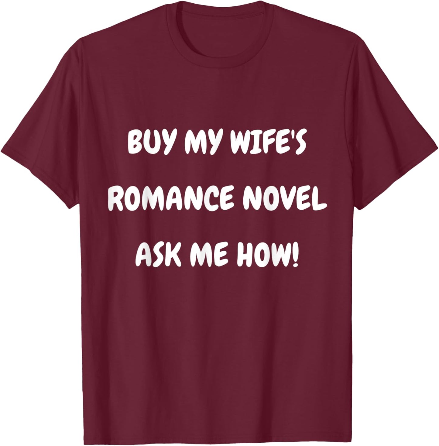 Buy My Wife’s Romance Novel Ask Me How T-Shirt - T-Shirt | Maroon
