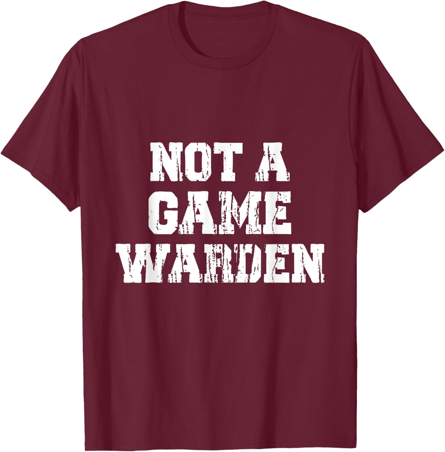 Not A Game Warden T-Shirt - T-Shirt | Maroon