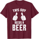 Oktoberfest Funny Guy Needs A Beer Alcohol Drinking Brewery T-Shirt - T-Shirt | Maroon