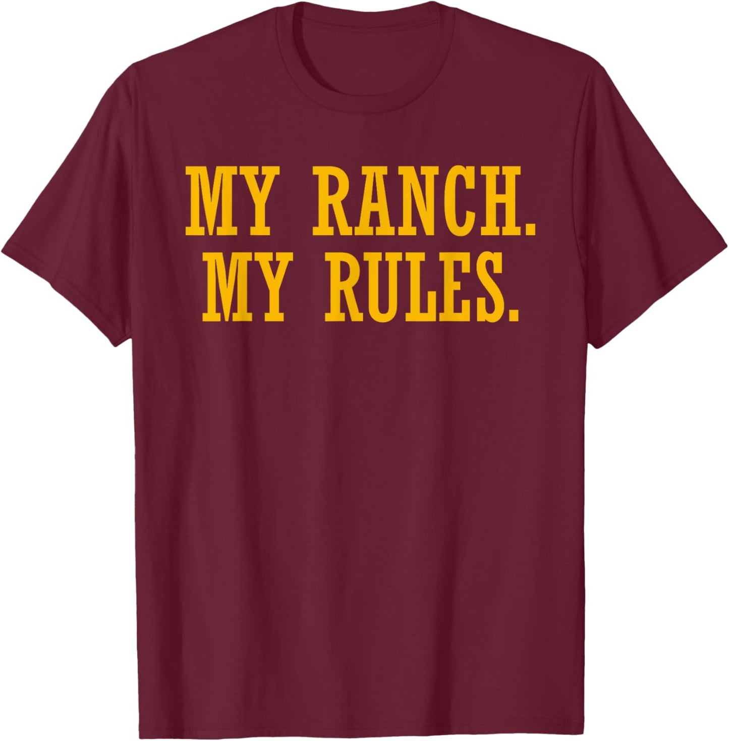 My Ranch My Rules Funny Quote T-Shirt - T-Shirt | Maroon