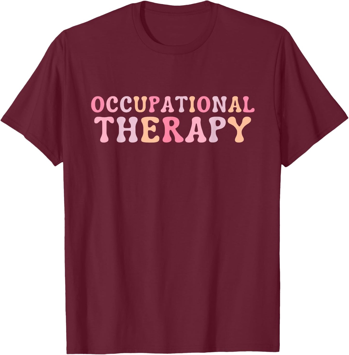Occupational Therapy Occupational Therapist OT T-Shirt - T-Shirt | Maroon