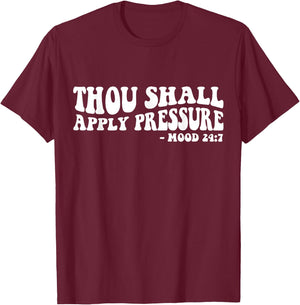 Thou Shall Apply Pressure Mood 24 7 T-Shirt - T-Shirt | Maroon