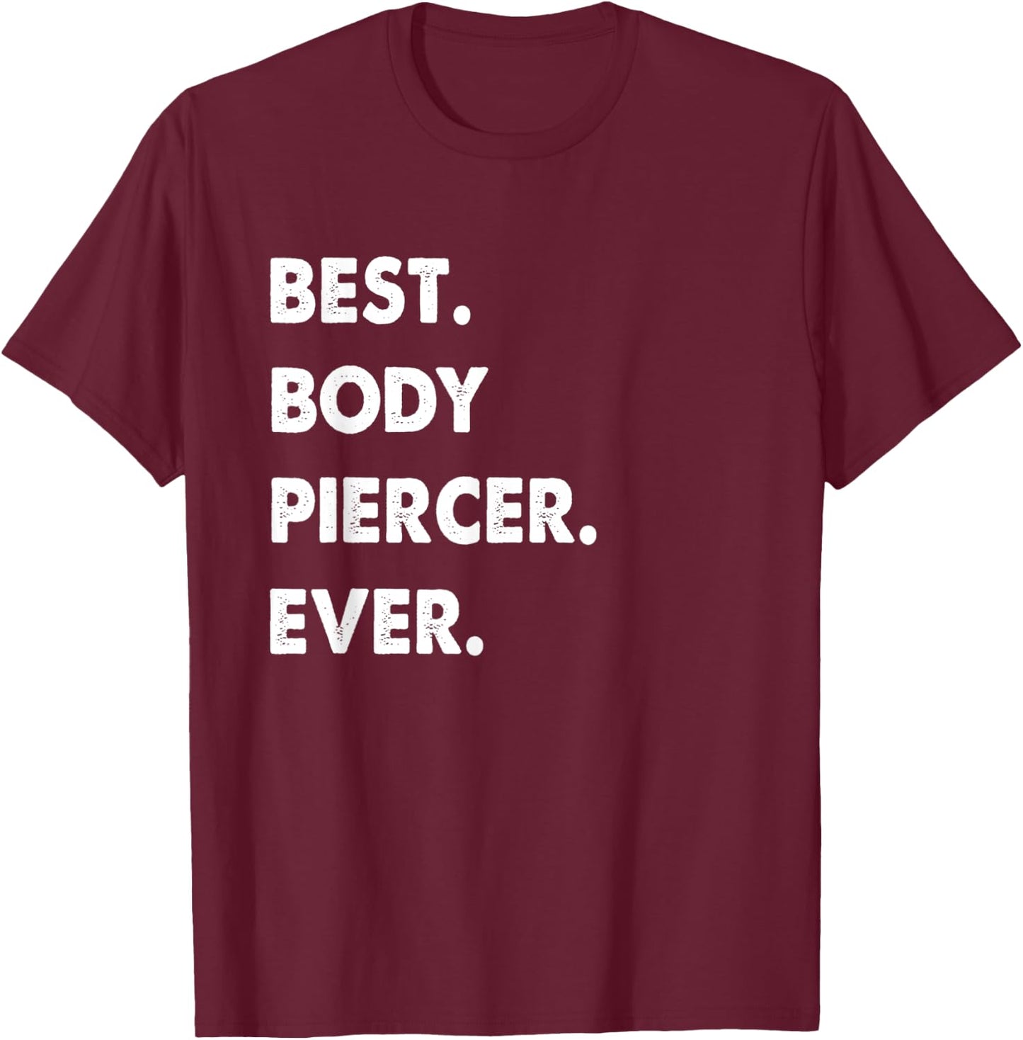 Body Piercer Profession Best Body Piercer Ever T-Shirt - T-Shirt | Maroon