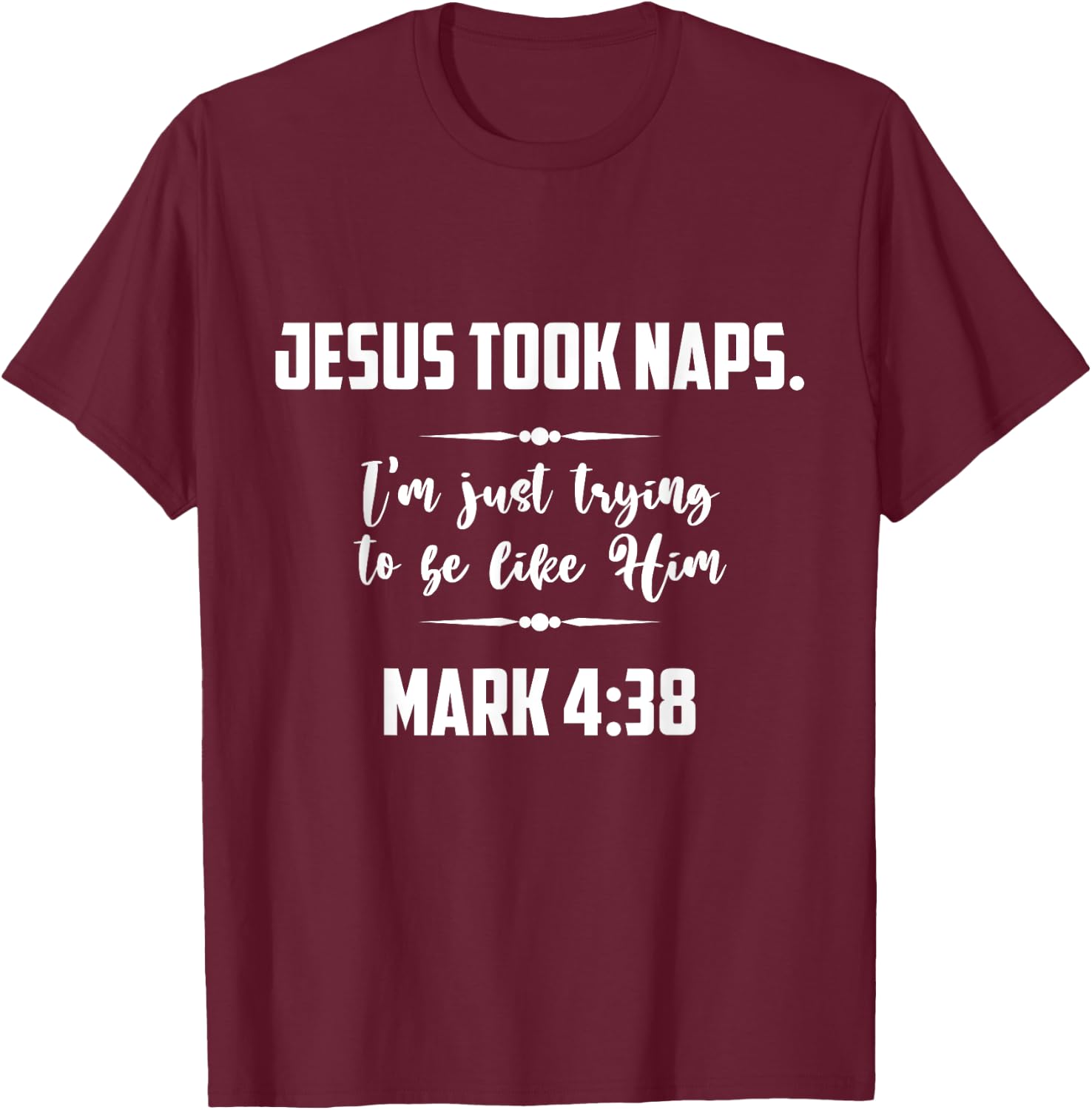 Jesus Took Naps. I'm Just Trying To Be Like Him Christian T-Shirt - T-Shirt | Maroon