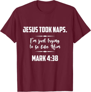 Jesus Took Naps. I'm Just Trying To Be Like Him Christian T-Shirt - T-Shirt | Maroon