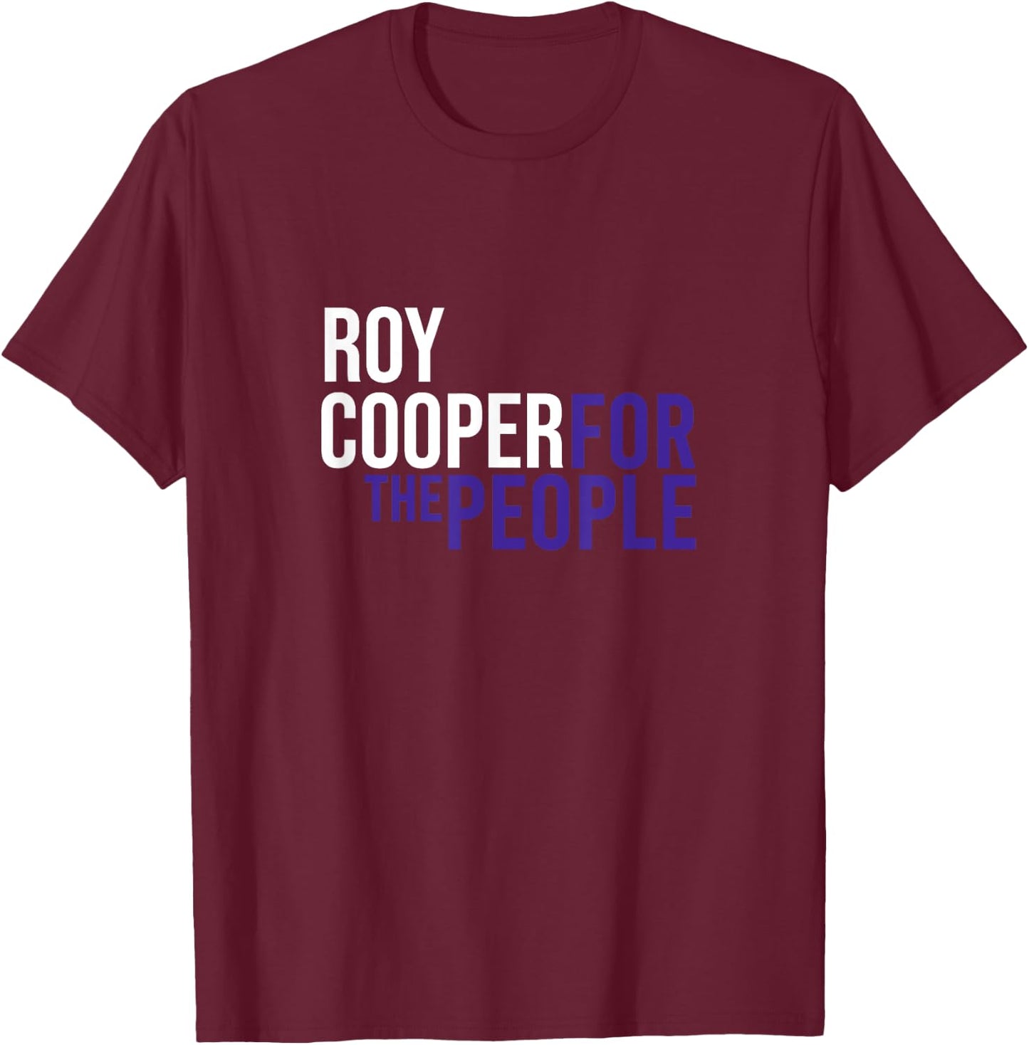 Roy Cooper For The People | Liberal Democrat USA T-Shirt - T-Shirt | Maroon