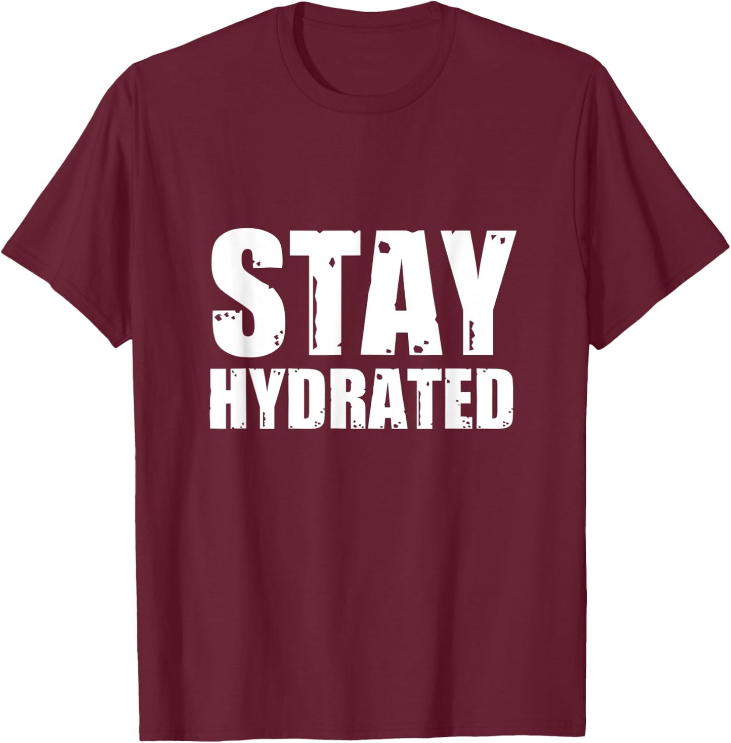 Stay Hydrated, funny gym fitness bodybuilding workout T-Shirt - T-Shirt | Maroon