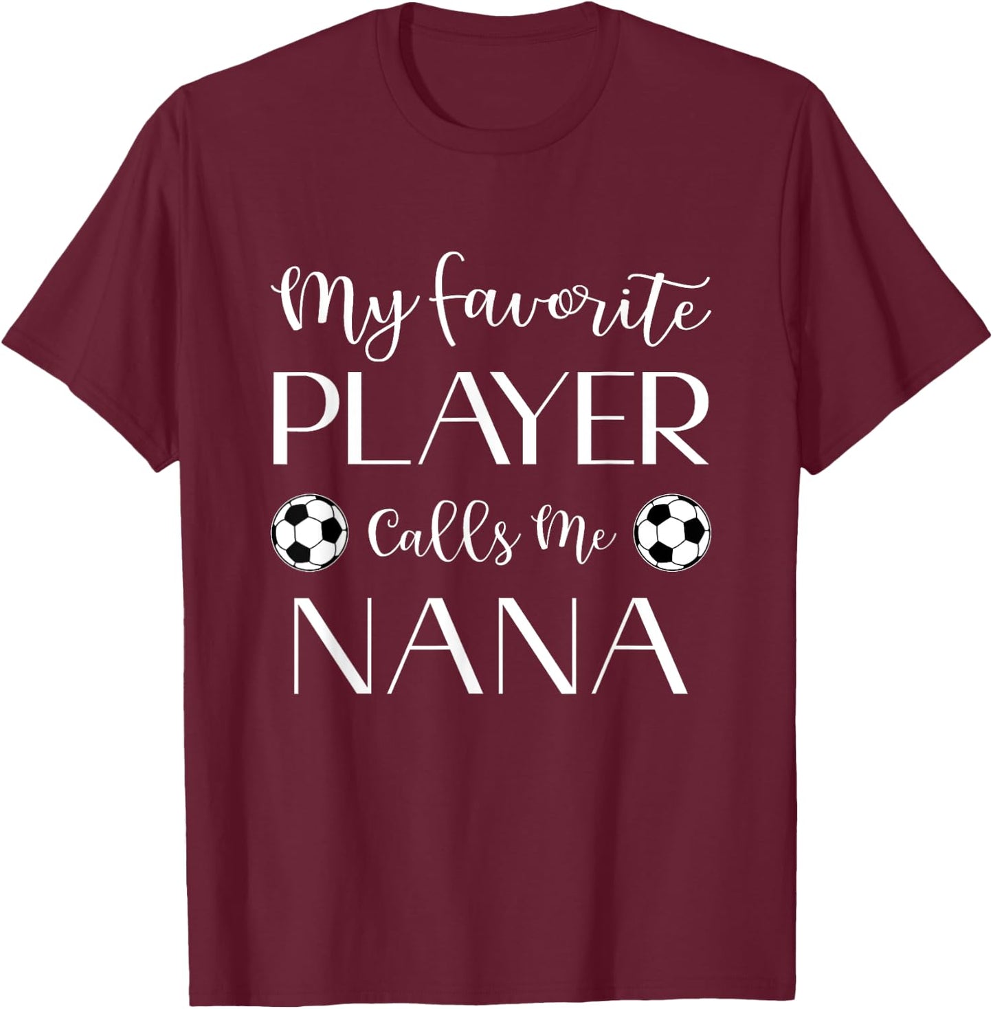 Soccer My Favorite Player Calls Me Nana Grandma T-Shirt - T-Shirt | Maroon