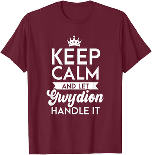 Keep Calm And Let Gwydion Handle It Name Gwydion T-Shirt - T-Shirt | Maroon