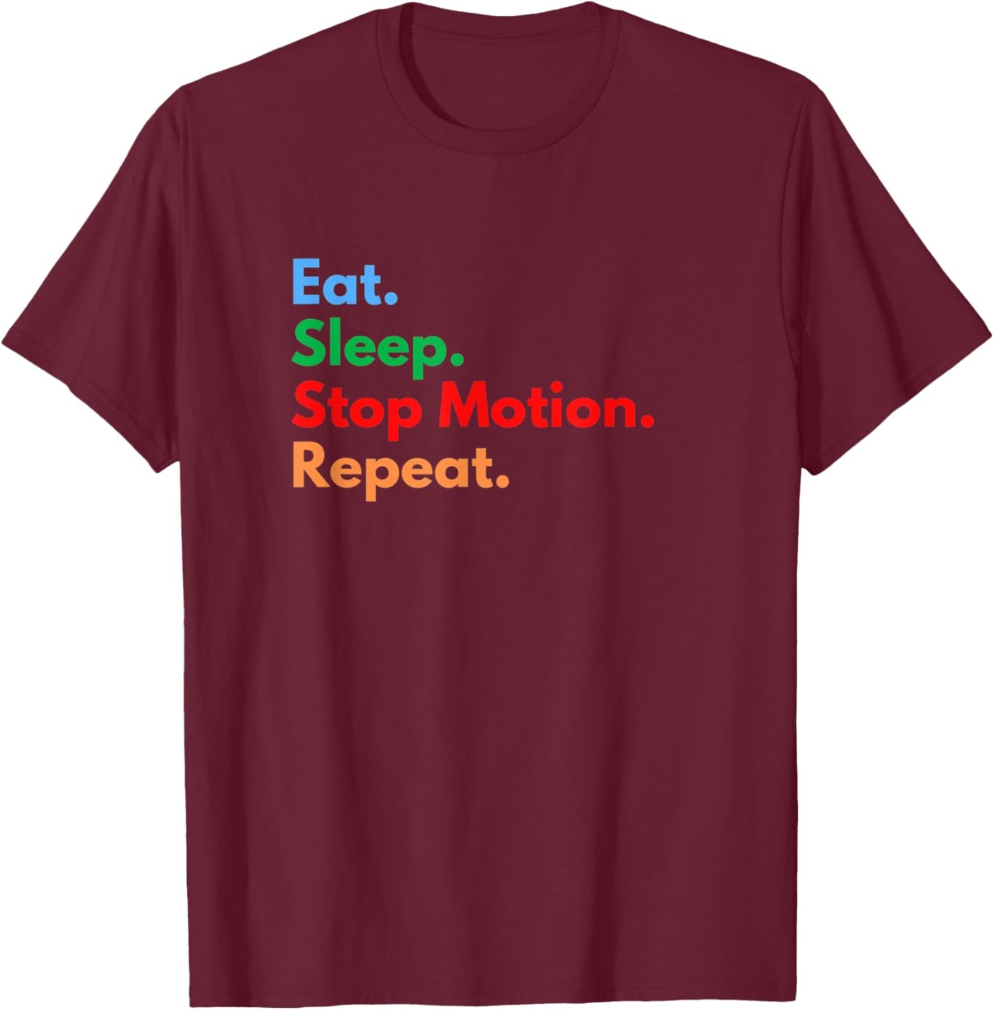 Eat Sleep Stop Motion Repeat for Stop Motion Movie Lovers T-Shirt - T-Shirt | Maroon