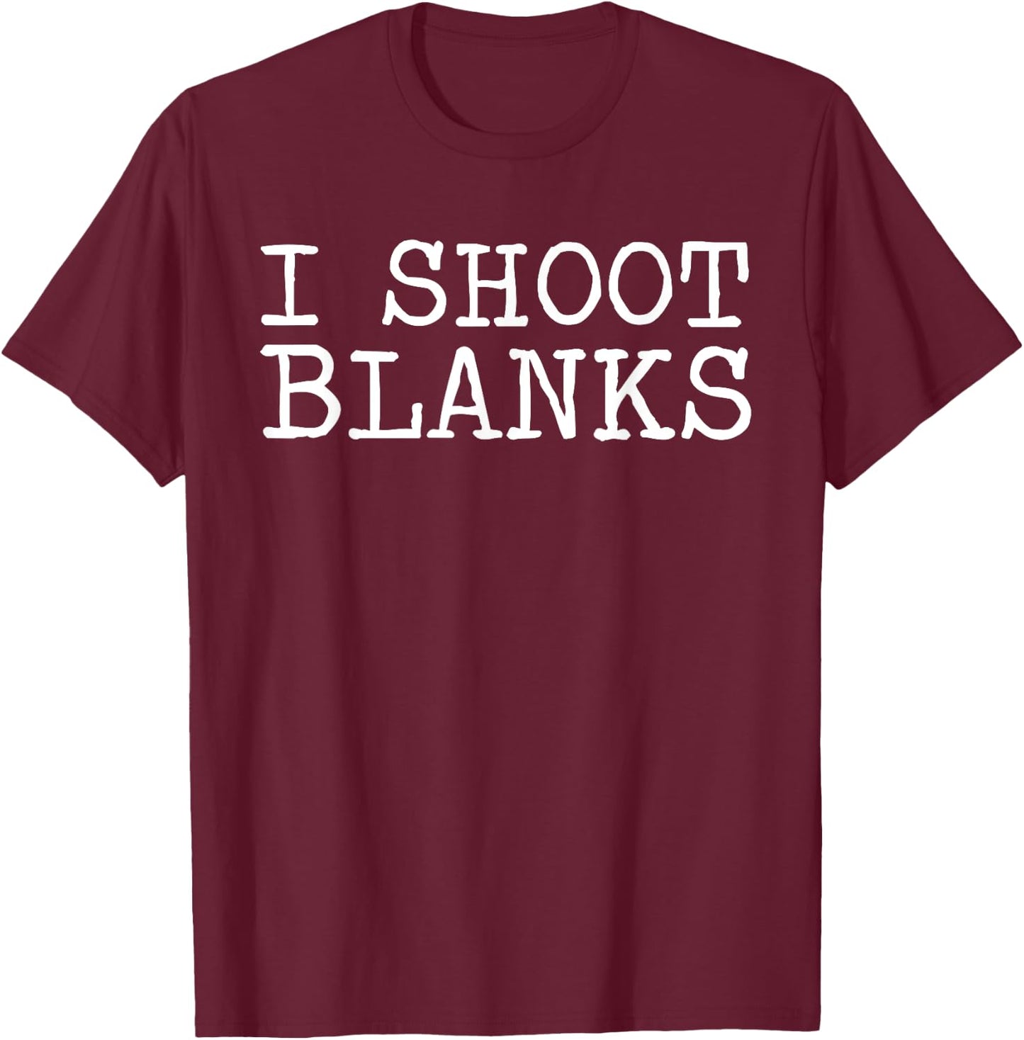 I Shoot Blanks Funny Vasectomy T-Shirt - T-Shirt | Maroon