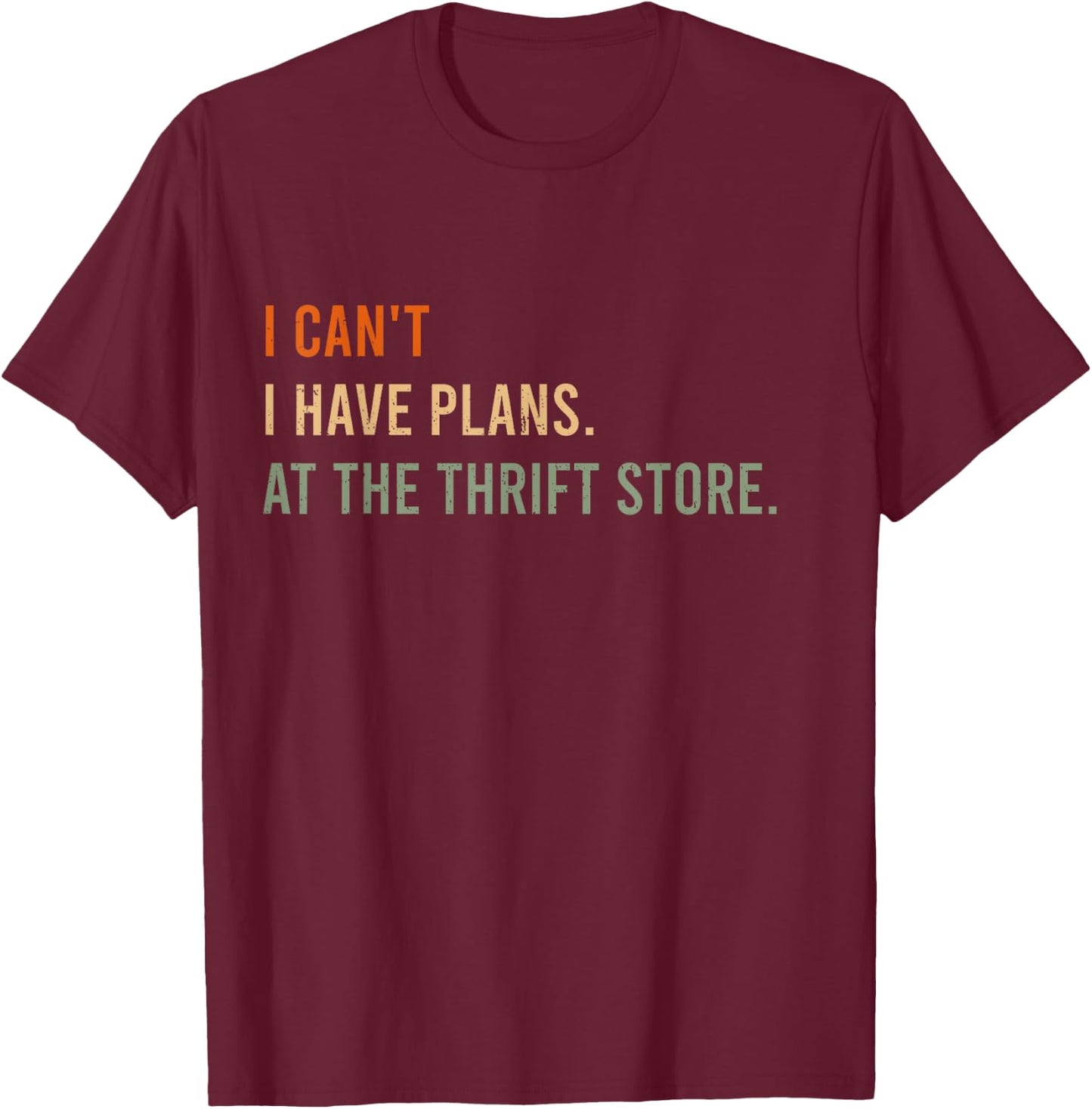 I Can't. I Have Plans. At The Thrift Store. Funny Antiquer T-Shirt - T-Shirt | Maroon