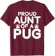 Proud Aunt of a Pug Aunt T-Shirt - T-Shirt | Maroon