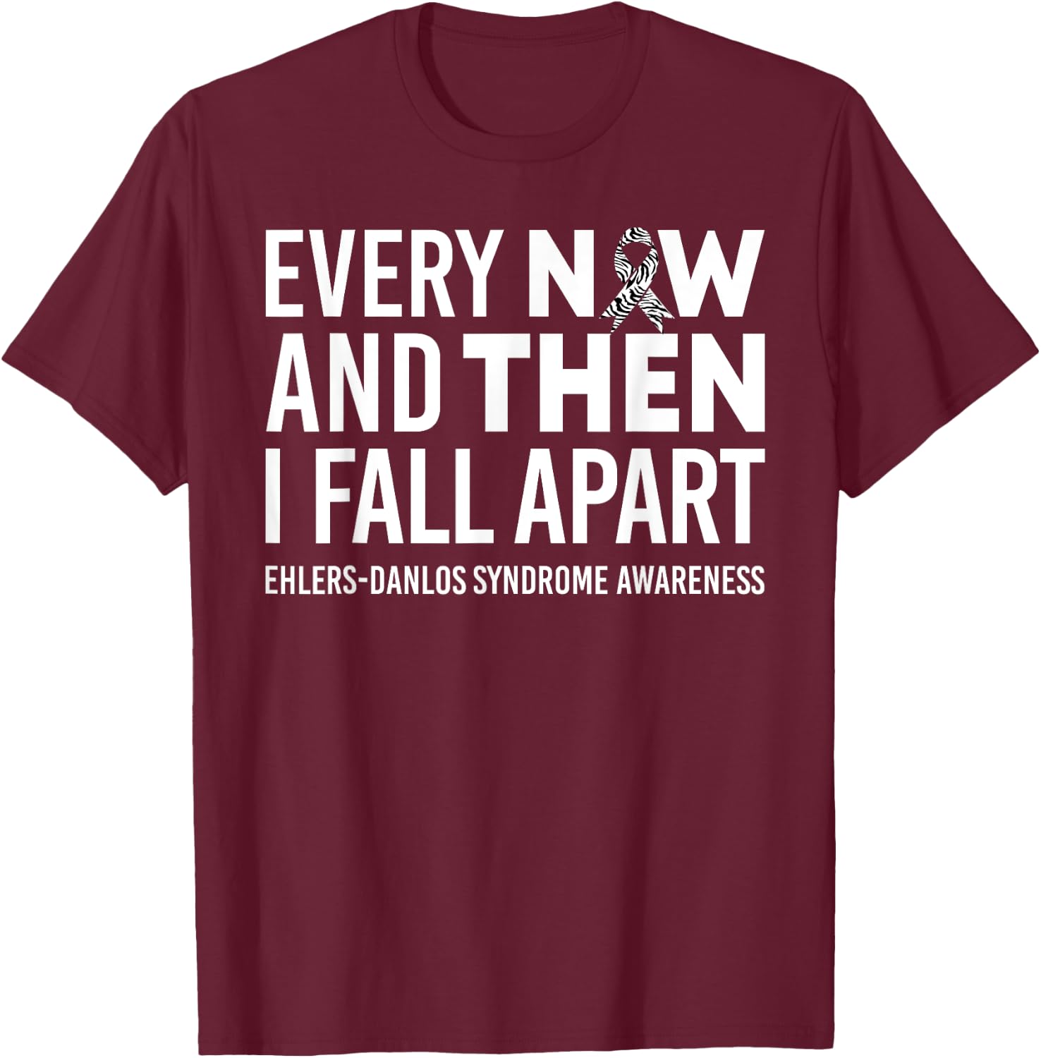Every Now & Then I Fall Apart Ehlers-Danlos Syndrome Ribbon T-Shirt - T-Shirt | Maroon