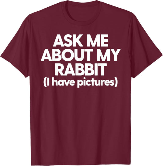 Rabbit Mom Dad Rabbit Ask Me About My Rabbit T-Shirt - T-Shirt | Maroon