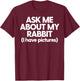 Rabbit Mom Dad Rabbit Ask Me About My Rabbit T-Shirt - T-Shirt | Maroon