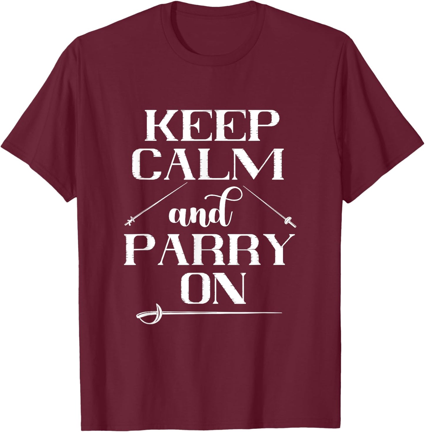 Fencing Keep Calm And Parry On Epee Fencing Combat Sport T-Shirt - T-Shirt | Maroon