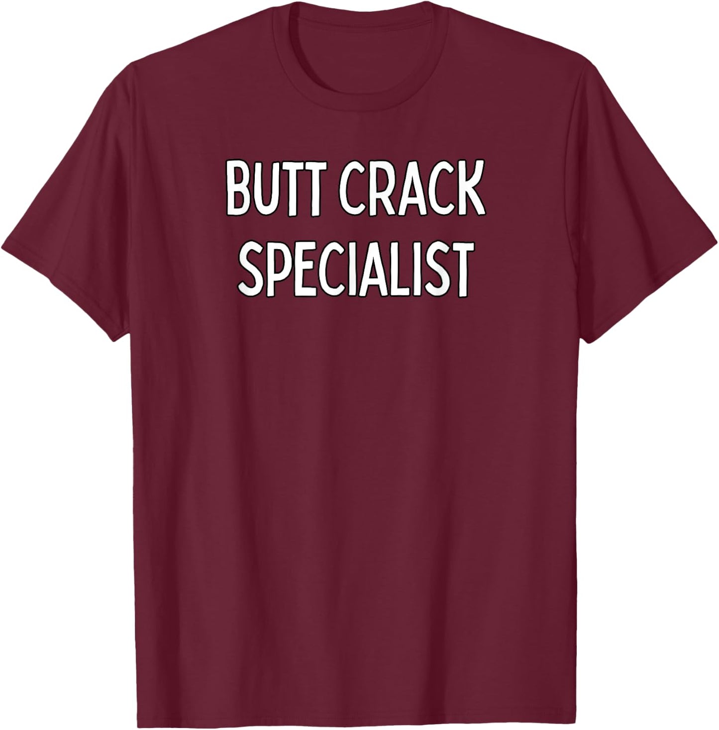 Butt Crack Specialist T-Shirt - T-Shirt | Maroon
