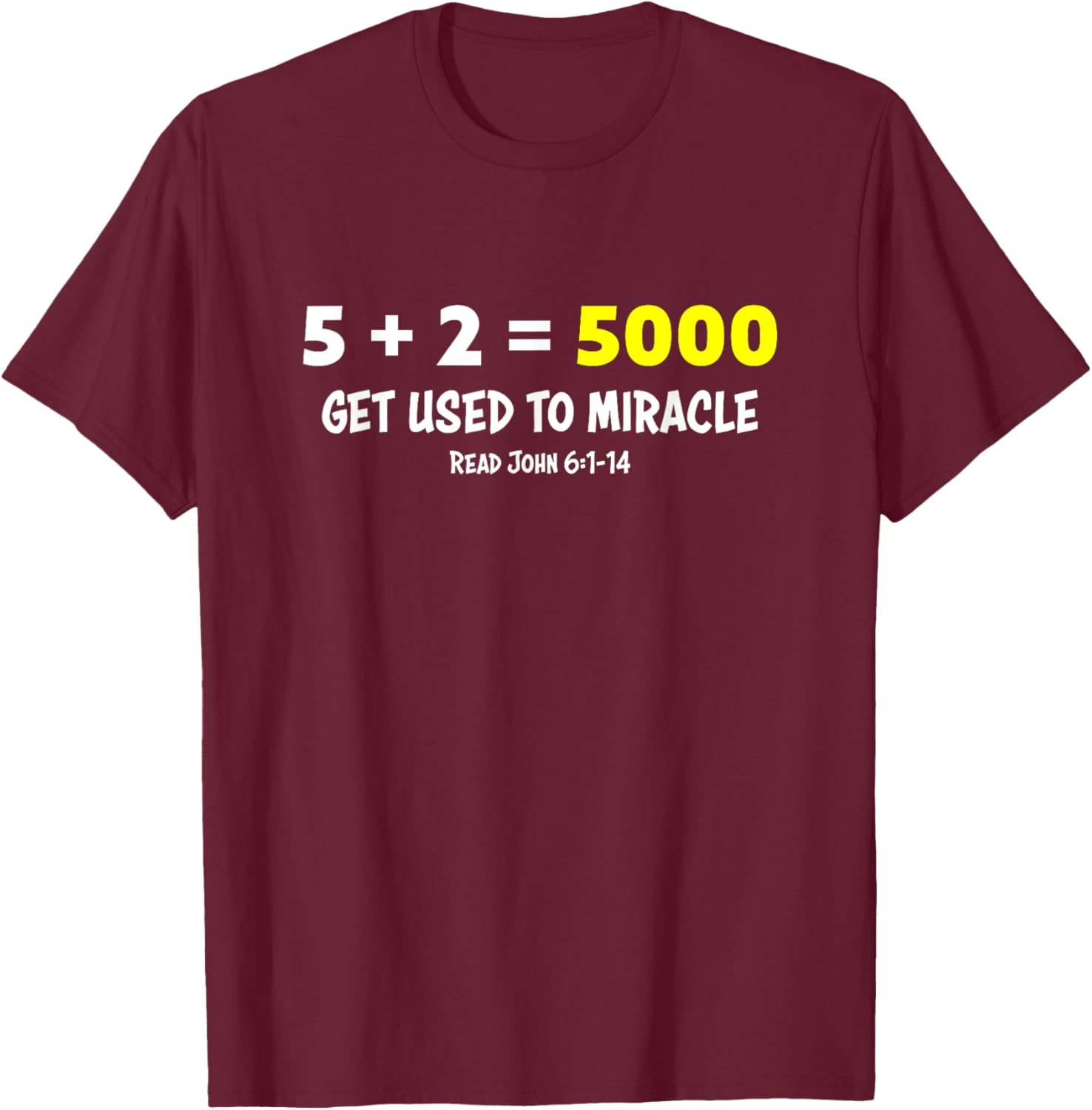 5 + 2 = 5000 Get Used to Miracle Feeding of Five Thousand T-Shirt - T-Shirt | Maroon