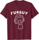 Funny Funguy Fungi Fungus Mushroom Humor Joke T-Shirt - T-Shirt | Maroon
