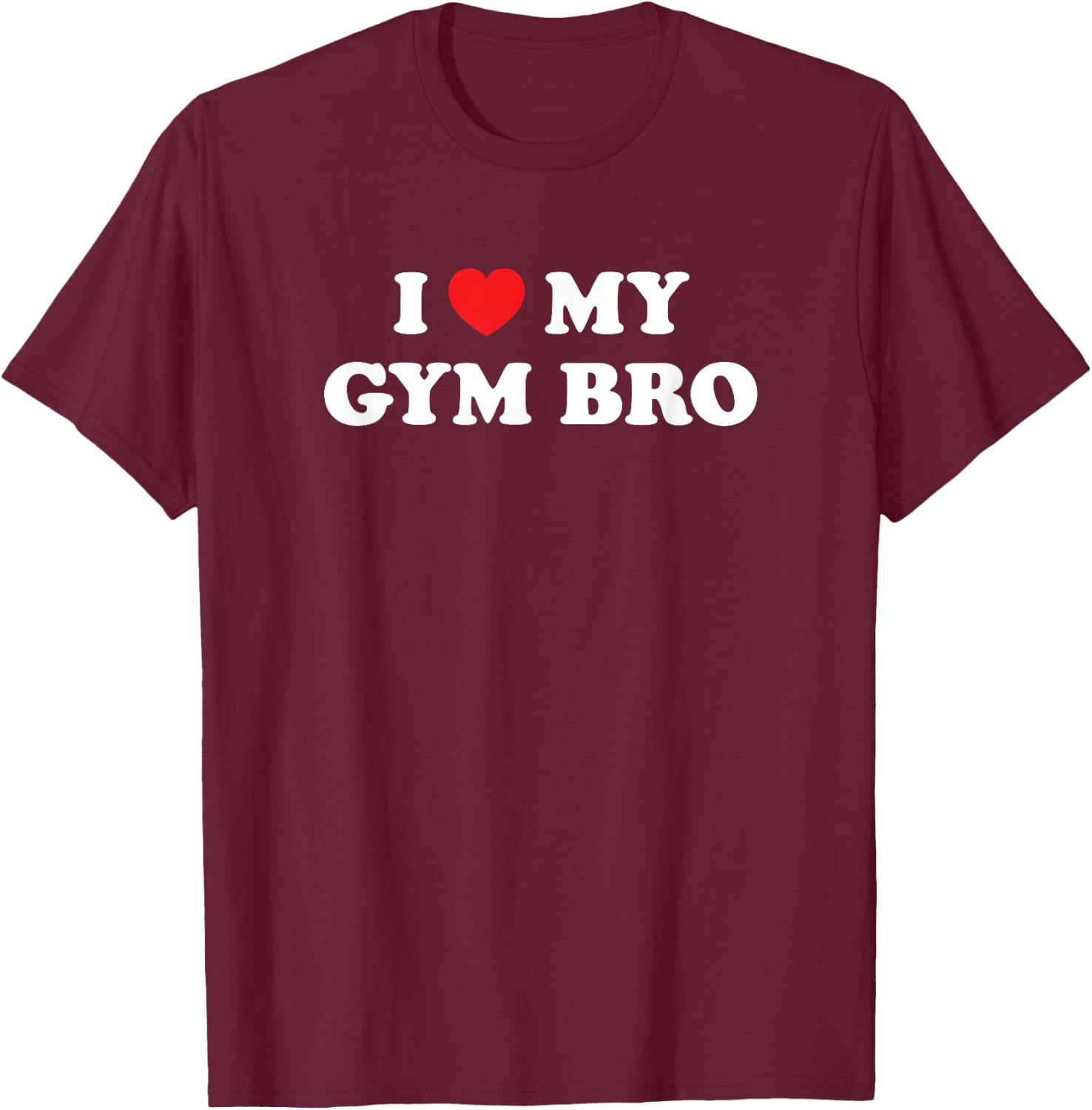 I Love Heart My Gym Bro Funny Fitness Workout T-Shirt - T-Shirt | Maroon