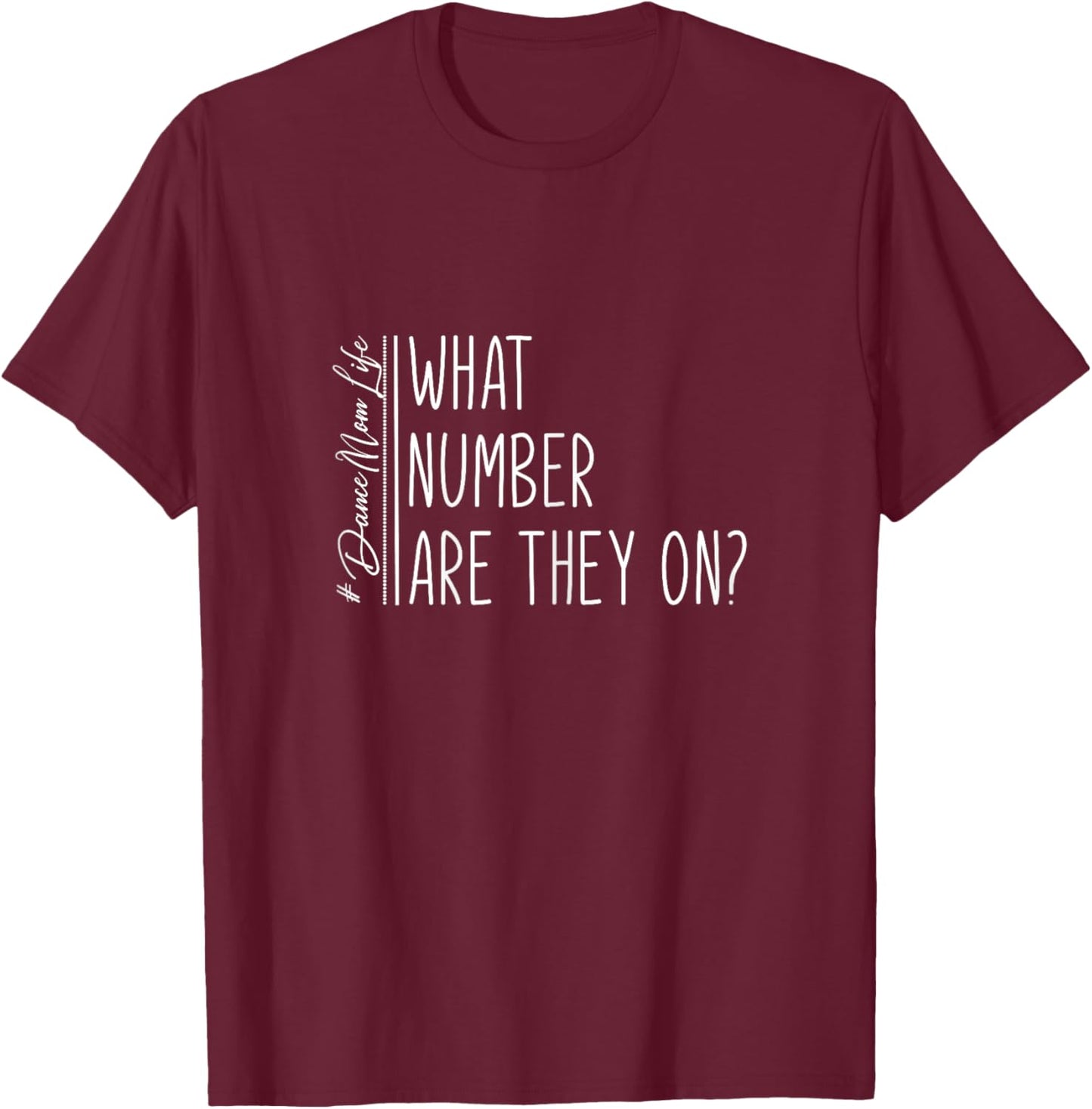 What Number Are They On? Dance Mom Life Dance Mom Squad Cool T-Shirt - T-Shirt | Maroon