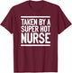 Taken By A Super Hot Nurse Funny Freaking Crazy Boyfriend T-Shirt - T-Shirt | Maroon