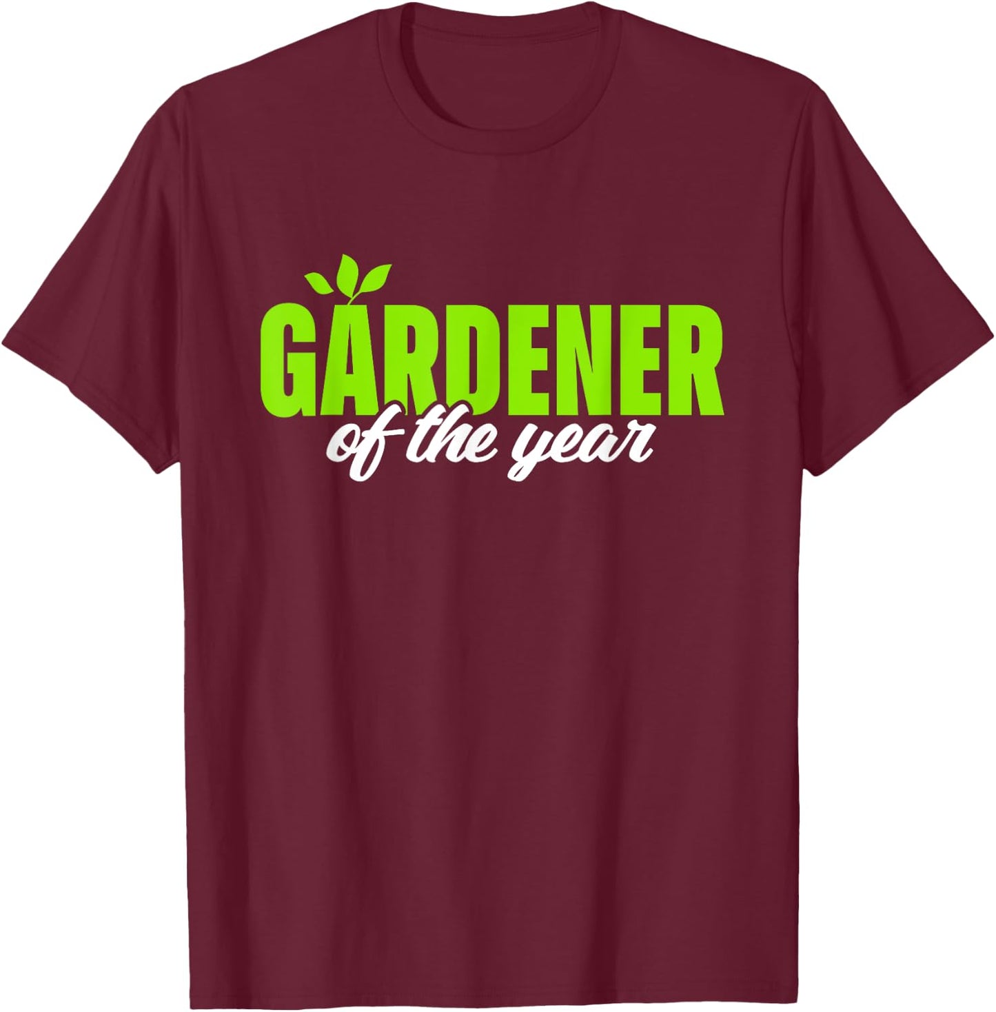 Gardener Of The Year Funny Gardening Garden Lover Gag Outfit T-Shirt - T-Shirt | Maroon
